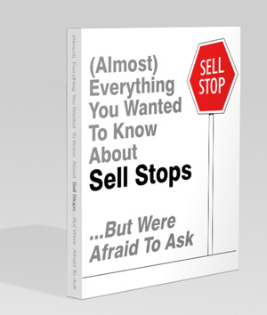 (Almost) Everything You Wanted To Know About Sell Stops… But Were Afraid To Ask.